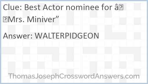 Best Actor nominee for “Mrs. Miniver” Answer