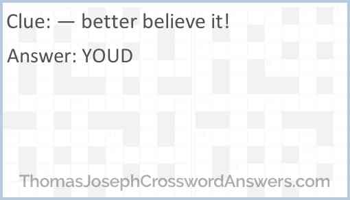 — better believe it! Answer