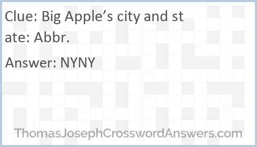 Big Apple’s city and state: Abbr. Answer
