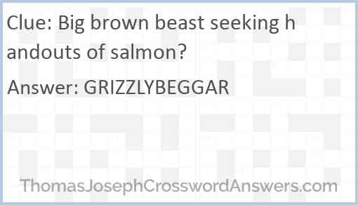 Big brown beast seeking handouts of salmon? Answer