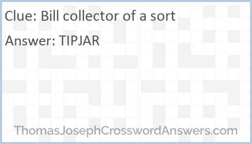 Bill collector of a sort Answer