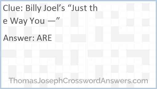 Billy Joel’s “Just the Way You —” Answer
