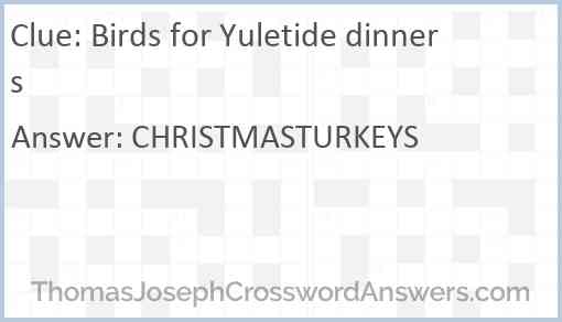 Birds for Yuletide dinners Answer