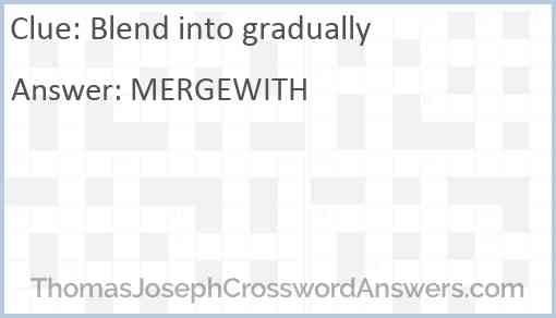 Blend into gradually Answer