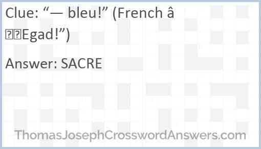 “— bleu!” (French “Egad!”) Answer