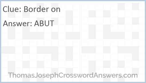 Border on crossword clue ThomasJosephCrosswordAnswers com