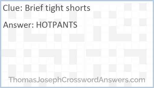 Brief tight shorts Answer