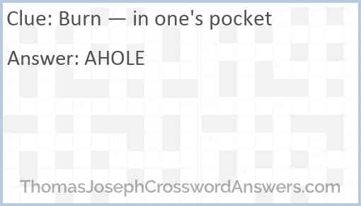 Burn — in one’s pocket Answer