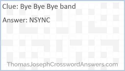 Bye Bye Bye band crossword clue ThomasJosephCrosswordAnswers com