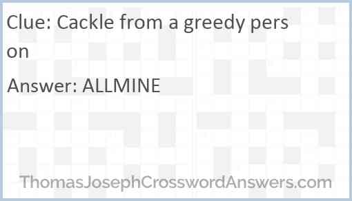 Cackle from a greedy person Answer