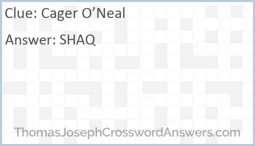 Cager O Neal crossword clue ThomasJosephCrosswordAnswers com