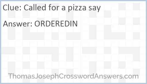 Called for a pizza say Answer