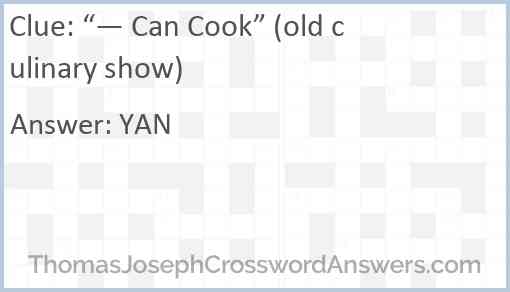 “— Can Cook” (old culinary show) Answer
