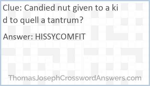 Candied nut given to a kid to quell a tantrum? Answer