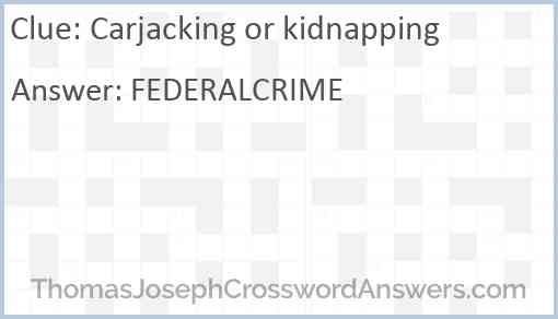 Carjacking or kidnapping Answer