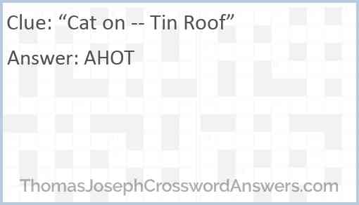 “Cat on -- Tin Roof” Answer