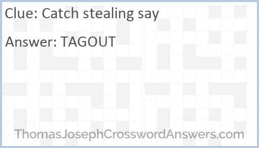 Catch stealing say crossword clue ThomasJosephCrosswordAnswers com
