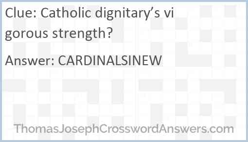 Catholic dignitary’s vigorous strength? Answer
