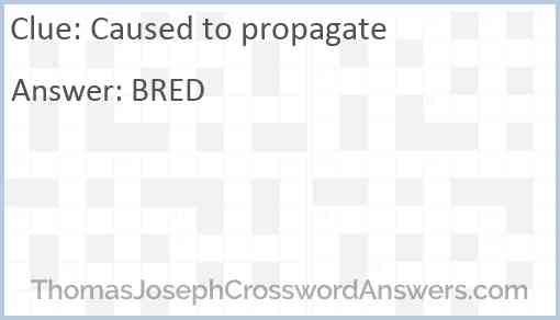 Caused to propagate Answer