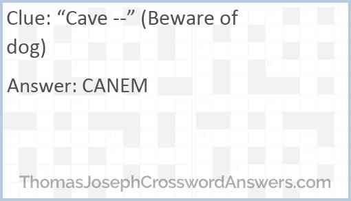 “Cave --” (Beware of dog) Answer