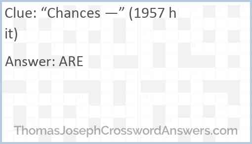 “Chances —” (1957 hit) Answer