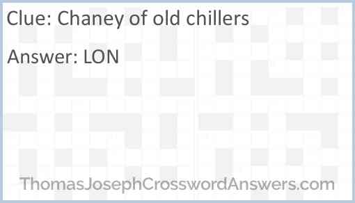 Chaney of old chillers Answer