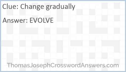 Change gradually Answer