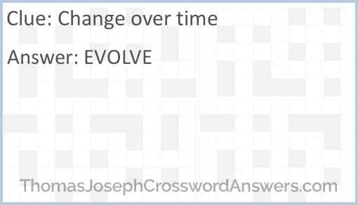 Change over time crossword clue ThomasJosephCrosswordAnswers com