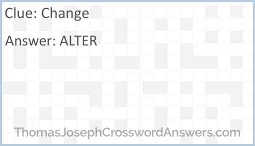 Change crossword clue ThomasJosephCrosswordAnswers com