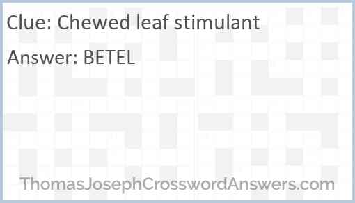Chewed leaf stimulant Answer