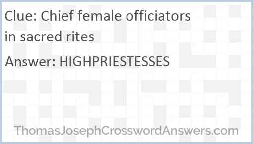 Chief female officiators in sacred rites Answer