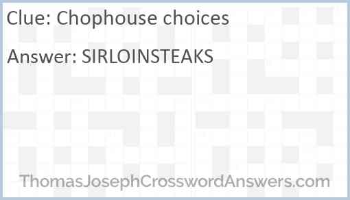 Chophouse choices crossword clue ThomasJosephCrosswordAnswers com