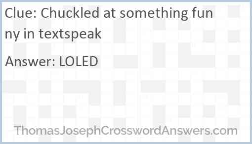 Chuckled at something funny in textspeak Answer