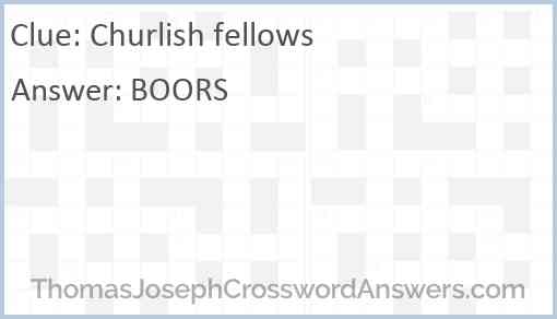 Churlish fellows Answer