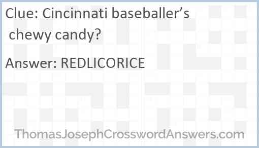 Cincinnati baseballer’s chewy candy? Answer