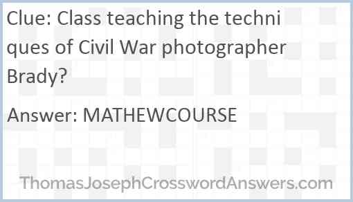 Class teaching the techniques of Civil War photographer Brady? Answer