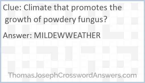 Climate that promotes the growth of powdery fungus? Answer