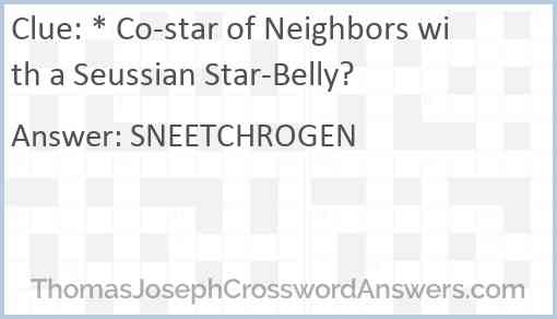 * Co-star of Neighbors with a Seussian Star-Belly? Answer