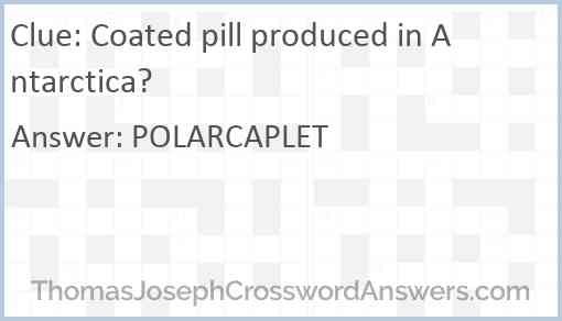 Coated pill produced in Antarctica? Answer