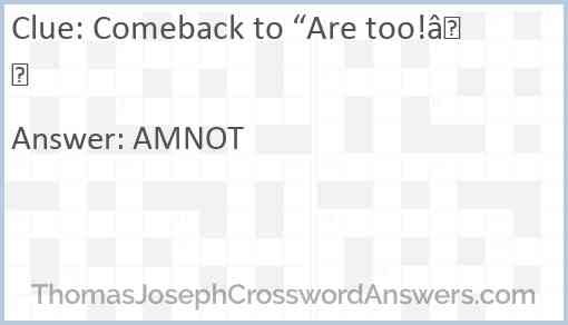 Comeback to “Are too!” Answer