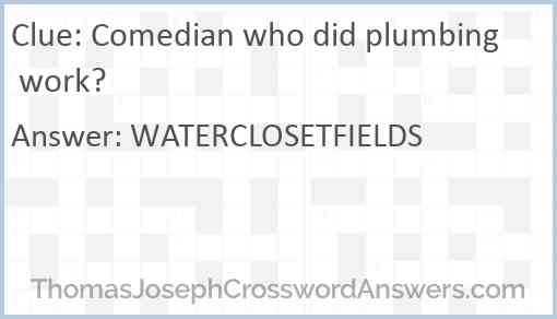 Comedian who did plumbing work? Answer