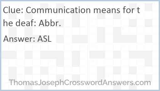 Communication means for the deaf: Abbr. Answer