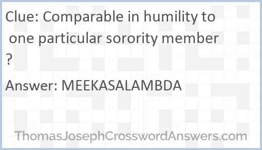 Comparable in humility to one particular sorority member? Answer