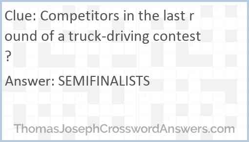 Competitors in the last round of a truck-driving contest? Answer