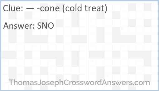 — -cone (cold treat) Answer