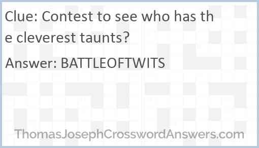 Contest to see who has the cleverest taunts? Answer