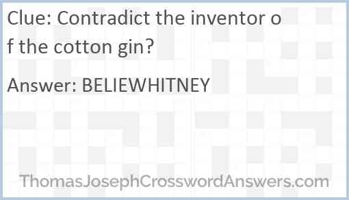 Contradict the inventor of the cotton gin? Answer