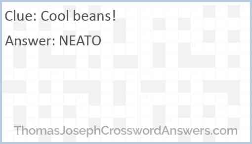 “Cool beans!” Answer