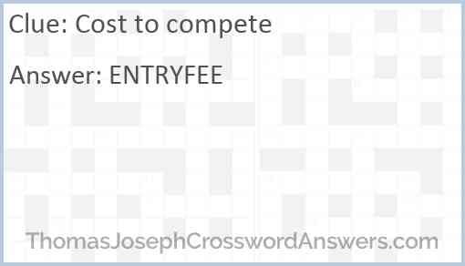 Cost to compete crossword clue ThomasJosephCrosswordAnswers com