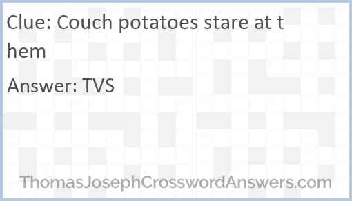 Couch potatoes stare at them Answer